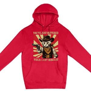 Youve Just Buttered Your Last Biscuit Western Cat Cowboy Premium Pullover Hoodie