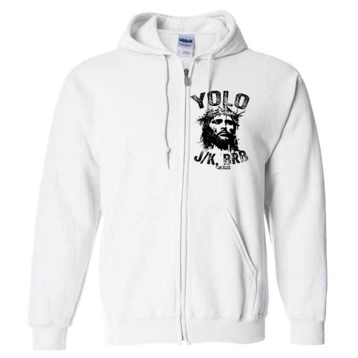 Yolo Jk Brb Jesus Funny Resurrection Christians Easter Day Full Zip Hoodie