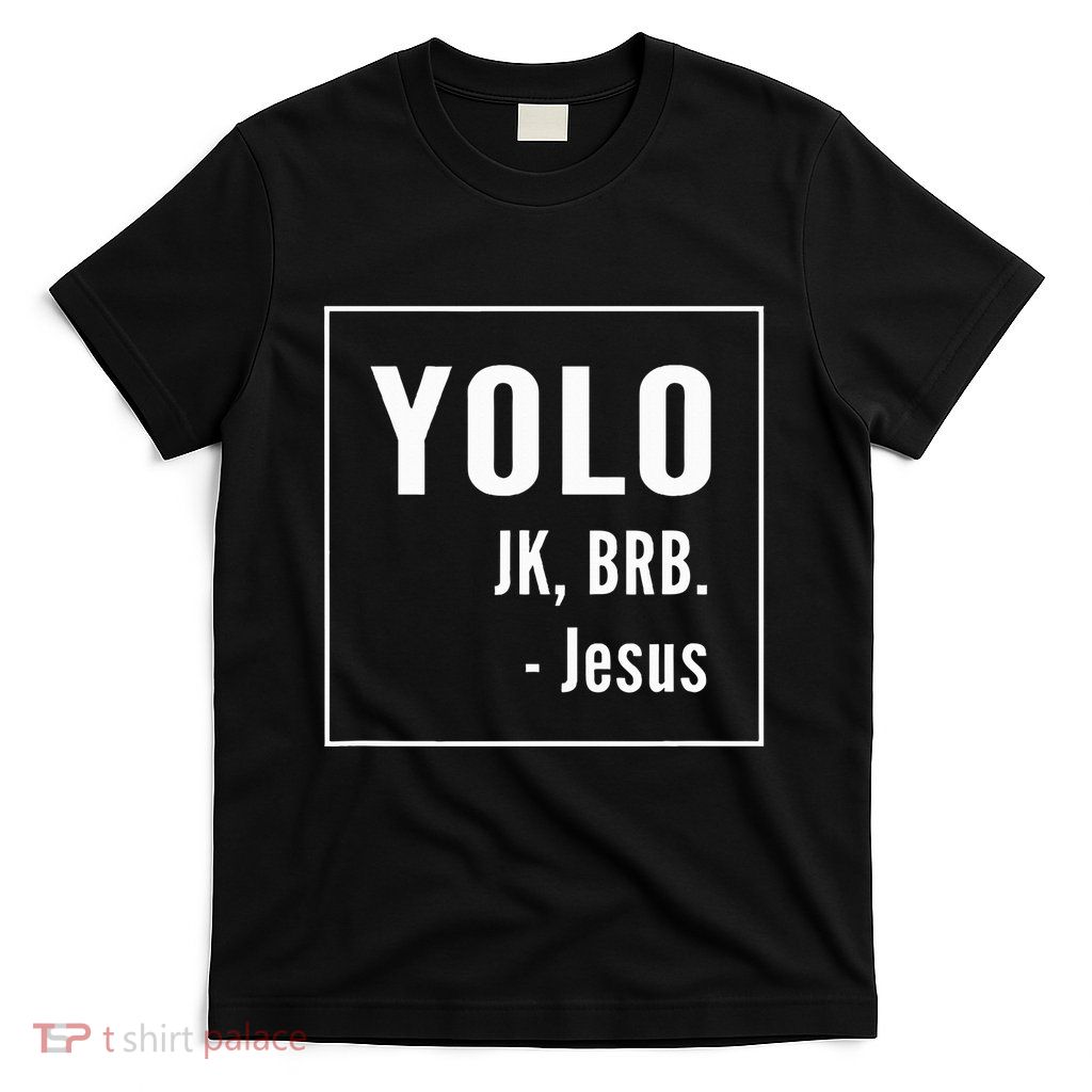 Yolo Jk Brb Jesus Christian Catholic Funny T-Shirt