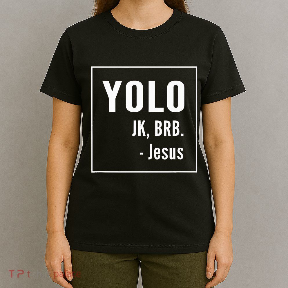 Yolo Jk Brb Jesus Christian Catholic Funny T-Shirt