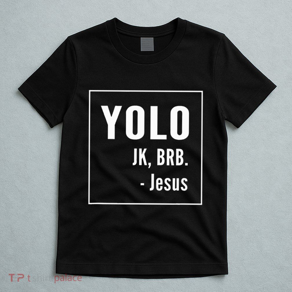 Yolo Jk Brb Jesus Christian Catholic Funny T-Shirt