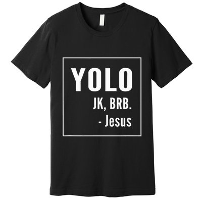 Yolo Jk Brb Jesus Christian Catholic Funny Premium T-Shirt