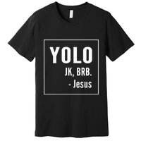 Yolo Jk Brb Jesus Christian Catholic Funny Premium T-Shirt