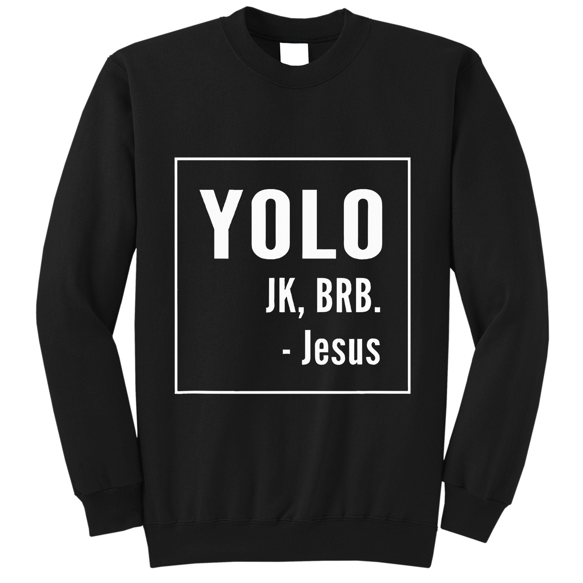 Yolo Jk Brb Jesus Christian Catholic Funny Tall Sweatshirt