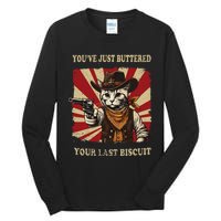 YouVe Just Buttered Your Last Biscuit Western Cat Cow Tall Long Sleeve T-Shirt