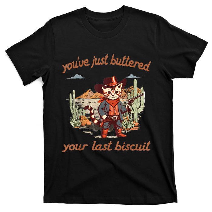 YouVe Just Buttered Your Last Biscuit Western Cat Cowboy T-Shirt