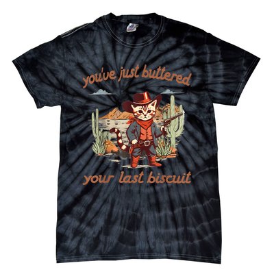 YouVe Just Buttered Your Last Biscuit Western Cat Cowboy Tie-Dye T-Shirt