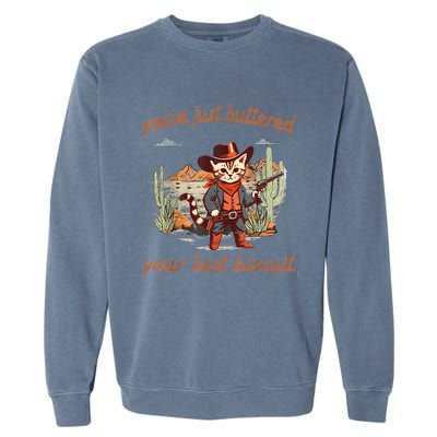 YouVe Just Buttered Your Last Biscuit Western Cat Cowboy Garment-Dyed Sweatshirt