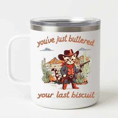 YouVe Just Buttered Your Last Biscuit Western Cat Cowboy 12 oz Stainless Steel Tumbler Cup