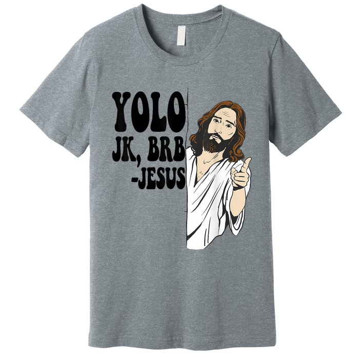 Yolo Jk Brb Jesus Funny Resurrection Christians Easter Day Premium T-Shirt