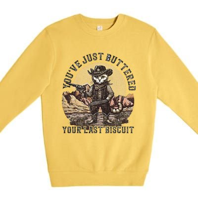 Youve Just Buttered Your Last Biscuit Premium Crewneck Sweatshirt