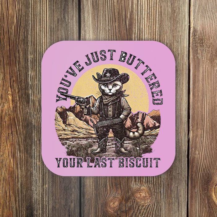 Youve Just Buttered Your Last Biscuit Coaster