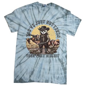 Youve Just Buttered Your Last Biscuit Tie-Dye T-Shirt