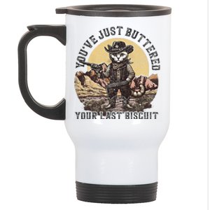 Youve Just Buttered Your Last Biscuit Stainless Steel Travel Mug