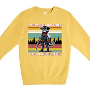 YouVe Just Buttered Your Last Biscuit Western Cowboy Cat Premium Crewneck Sweatshirt