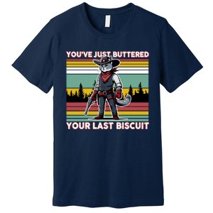 YouVe Just Buttered Your Last Biscuit Western Cowboy Cat Premium T-Shirt