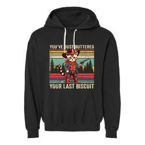 YouVe Just Buttered Your Last Biscuit Western Cowboy Cat Garment-Dyed Fleece Hoodie