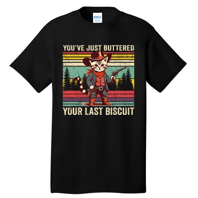 YouVe Just Buttered Your Last Biscuit Western Cowboy Cat Tall T-Shirt