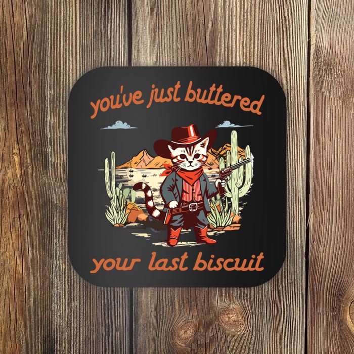 YouVe Just Buttered Your Last Biscuit Western Cat Cowboy Coaster