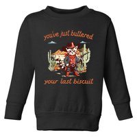 YouVe Just Buttered Your Last Biscuit Western Cat Cowboy Toddler Sweatshirt