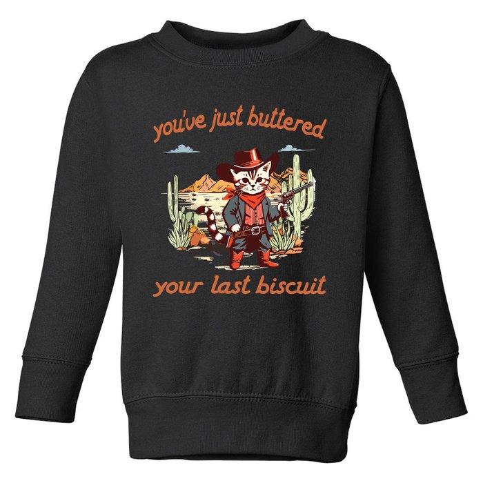 YouVe Just Buttered Your Last Biscuit Western Cat Cowboy Toddler Sweatshirt