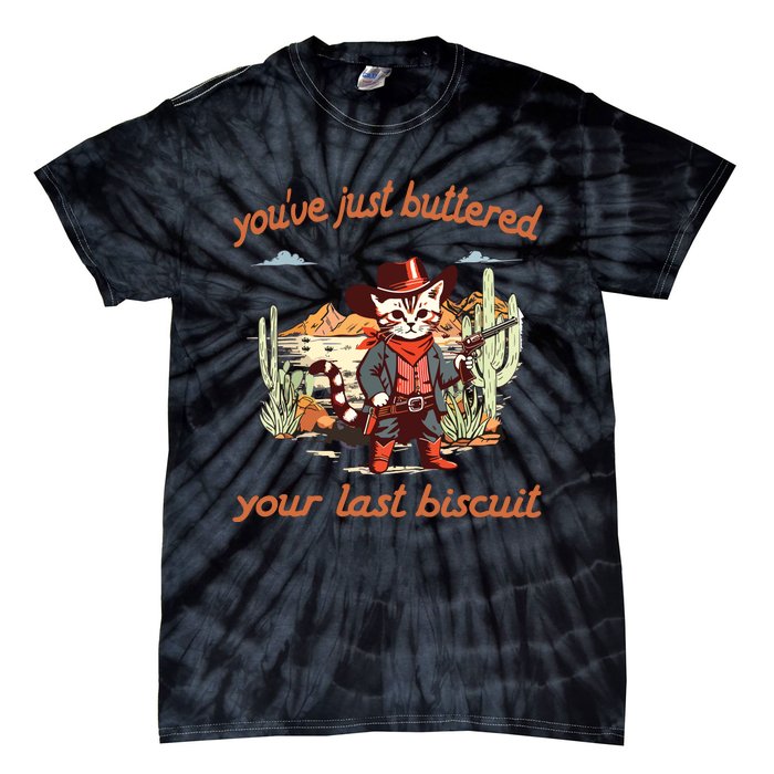 YouVe Just Buttered Your Last Biscuit Western Cat Cowboy Tie-Dye T-Shirt