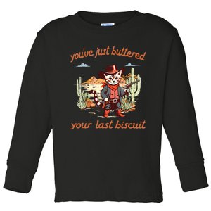 YouVe Just Buttered Your Last Biscuit Western Cat Cowboy Toddler Long Sleeve Shirt