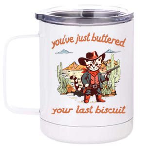 YouVe Just Buttered Your Last Biscuit Western Cat Cowboy 12 oz Stainless Steel Tumbler Cup