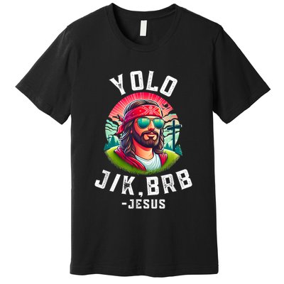Yolo Jk Brb Jesus Funny Easter Resurrection Christians Premium T-Shirt
