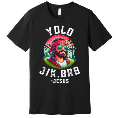 Yolo Jk Brb Jesus Funny Easter Resurrection Christians Premium T-Shirt