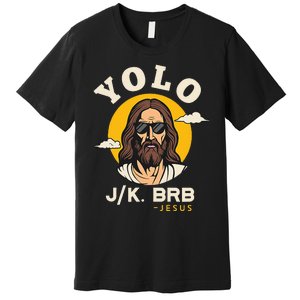 Yolo Jk Brb Jesus Funny Easter Christian Faith Premium T-Shirt