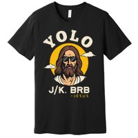 Yolo Jk Brb Jesus Funny Easter Christian Faith Premium T-Shirt