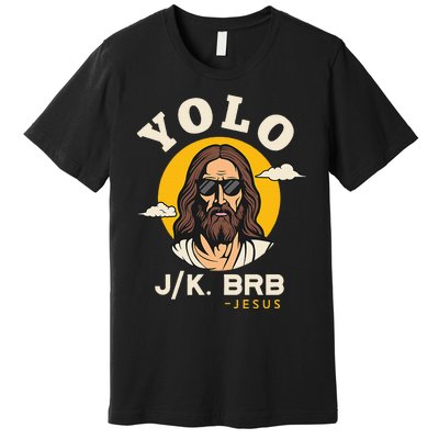 Yolo Jk Brb Jesus Funny Easter Christian Faith Premium T-Shirt