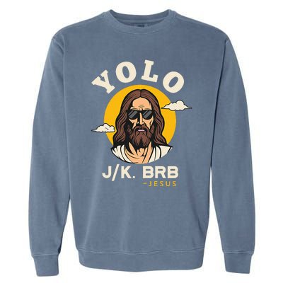 Yolo Jk Brb Jesus Funny Easter Christian Faith Garment-Dyed Sweatshirt