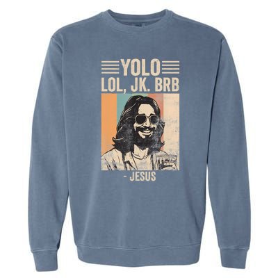 Yolo Jk Brb Christians Funny Religious Meme Cool Jesus With Sunglasses Garment-Dyed Sweatshirt