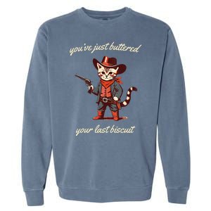 Youve Just Buttered Your Last Biscuit Western Cat Cowboy Garment-Dyed Sweatshirt