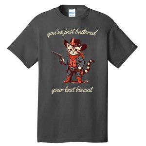 Youve Just Buttered Your Last Biscuit Western Cat Cowboy Tall T-Shirt