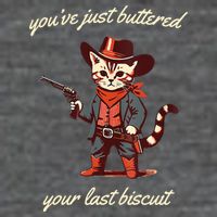 Youve Just Buttered Your Last Biscuit Western Cat Cowboy Button