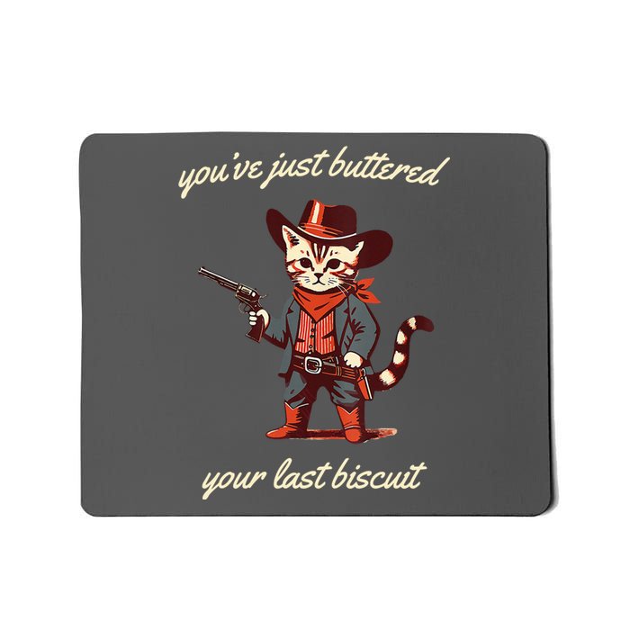 Youve Just Buttered Your Last Biscuit Western Cat Cowboy Mousepad