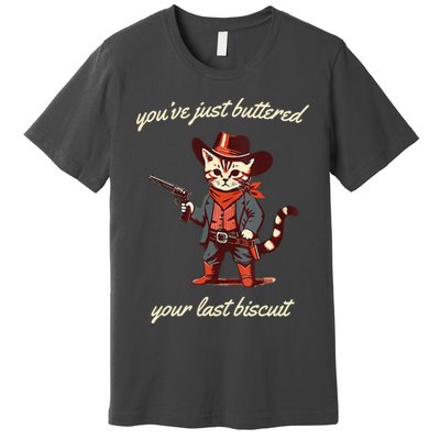 Youve Just Buttered Your Last Biscuit Western Cat Cowboy Premium T-Shirt
