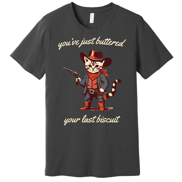 Youve Just Buttered Your Last Biscuit Western Cat Cowboy Premium T-Shirt