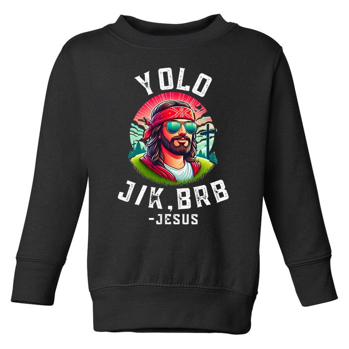 Yolo Jk Brb Jesus Funny Easter Resurrection Christians Toddler Sweatshirt