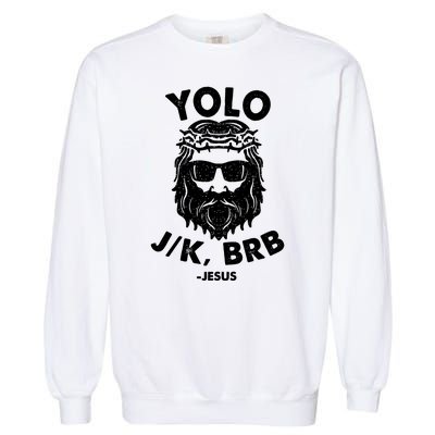 Yolo JK BRB Jesus Resurrection Funny Christian Garment-Dyed Sweatshirt