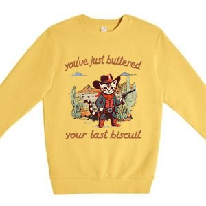 YouVe Just Buttered Your Last Biscuit Western Cat Cowboy Gift Premium Crewneck Sweatshirt