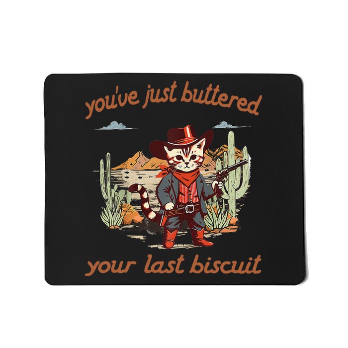 YouVe Just Buttered Your Last Biscuit Western Cat Cowboy Gift Mousepad