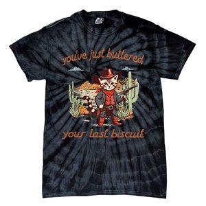 YouVe Just Buttered Your Last Biscuit Western Cat Cowboy Gift Tie-Dye T-Shirt