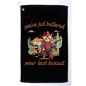 YouVe Just Buttered Your Last Biscuit Western Cat Cowboy Gift Platinum Collection Golf Towel