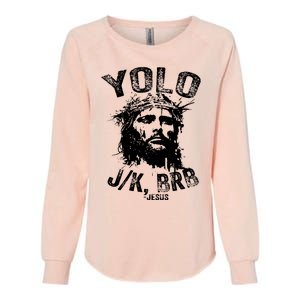 Yolo Jk Brb Jesus Funny Resurrection Christians Easter Day Womens California Wash Sweatshirt