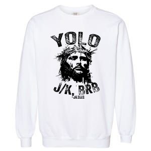 Yolo Jk Brb Jesus Funny Resurrection Christians Easter Day Garment-Dyed Sweatshirt