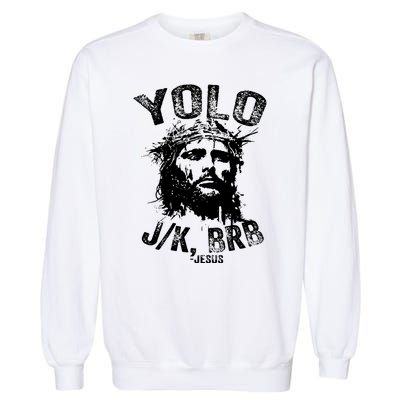 Yolo Jk Brb Jesus Funny Resurrection Christians Easter Day Garment-Dyed Sweatshirt